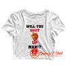 Will You Shut Up Man Crop Top Shirt