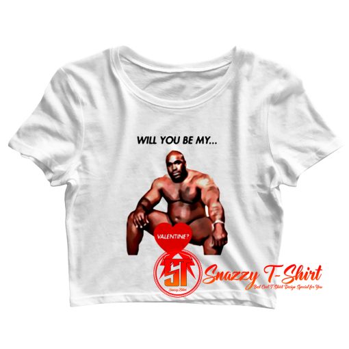 Will you be my valentine funny meme Crop Top Shirt