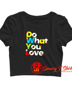 do what you love colorful design Crop Top Shirt