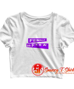 female as fuck Crop Top Shirt