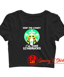 keep the candy ill take starbucks Crop Top Shirt